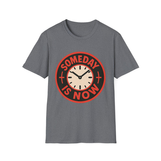 Someday is Now T-Shirt – Motivational Clock Design Inspirational Dream Chaser Tee